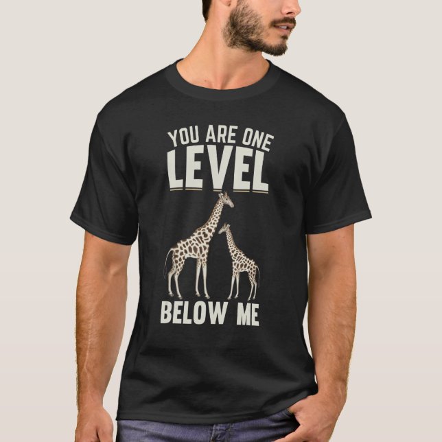 Giraffes I You Are One Level Below Me I  Giraffe T-Shirt (Vorderseite)