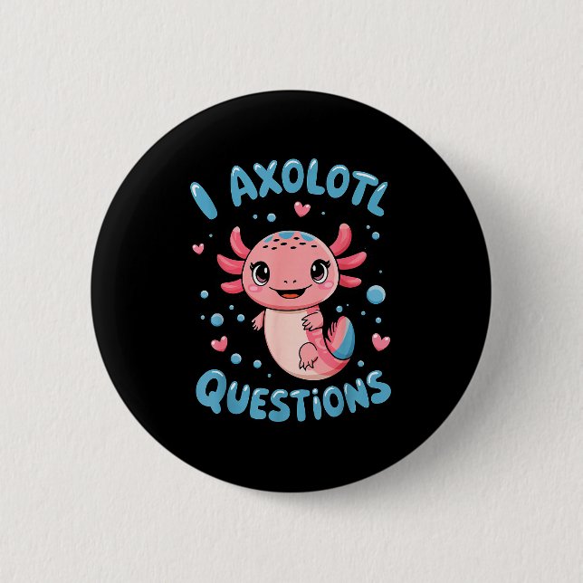 Girl I Axolotl Questions Funny Cute Graphic Tees  Button (Vorderseite)