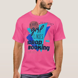 Girl Likes Scrapbooking Hobby Crafter T-Shirt