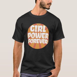 Girl Power Forever Positive Female Energy Gender E T-Shirt
