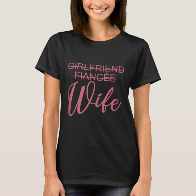 Girlfriend Fiancée Wife, Wedding, Just Married, Ma T-Shirt (Vorderseite)