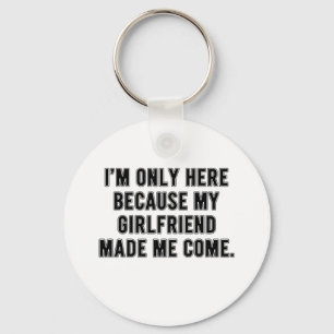 Girlfriend Made Me Come - Funny Relationship Text Schlüsselanhänger