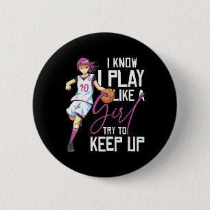 Girls Basketball Ich weiß, ich spiele wie ein Mädc Button
