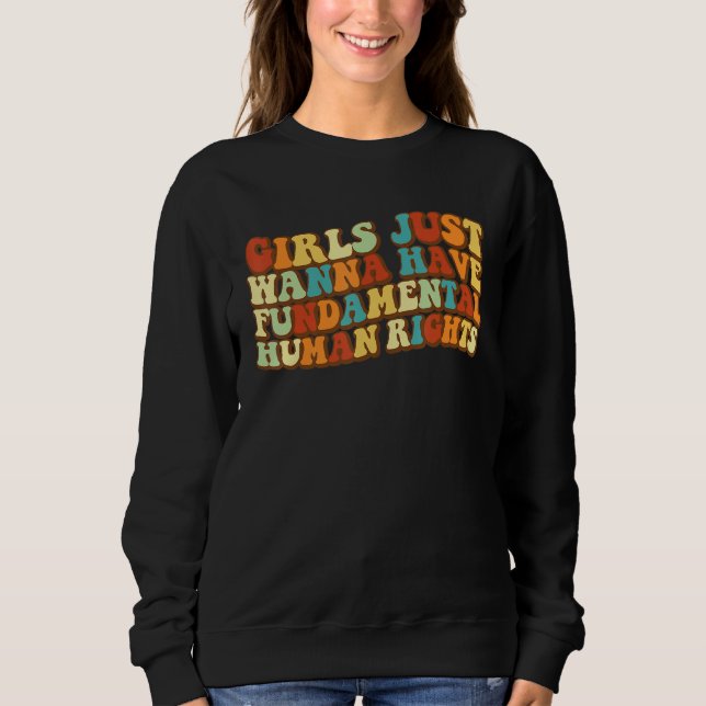 Girls Just Wanna Have Fundamental Human Rights Fem Sweatshirt (Vorderseite)