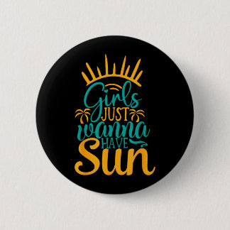 Girls Just Wanna Have Sun Summer Button