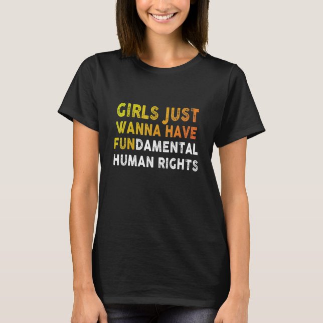 Girls Just Want to Have Fundamental Human Rights F T-Shirt (Vorderseite)