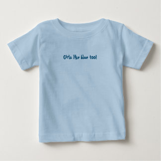 Girls like blue too! baby t-shirt