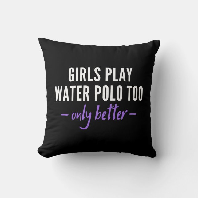 Girls play water polo too. Only Better. Kissen (Vorderseite)