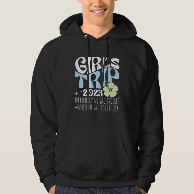 Girls Trip 2023 Apparently Are Trouble When We re  Hoodie (Vorderseite)