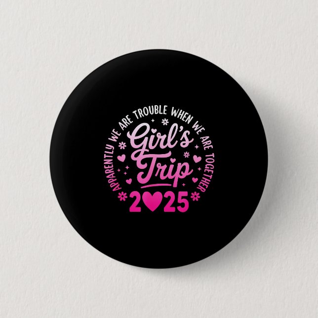 Girls Trip 2025 Apparently Are Rrouble When We Are Button (Vorderseite)