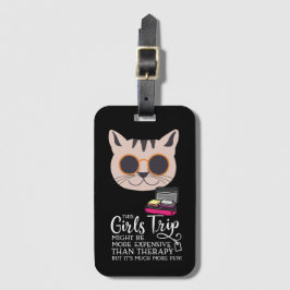 Girls Trip ist billiger als Therapy niedlich Cat Gepäckanhänger