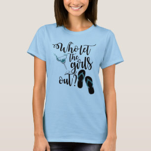 Girls Weekend Drink Wer Lasse die Mädchen aus? T-Shirt