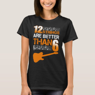Gitarre 12 Streicher sind besser als 61 T-Shirt