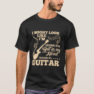 Gitarre - Ich könnte aussehen, als höre ich dir zu T-Shirt