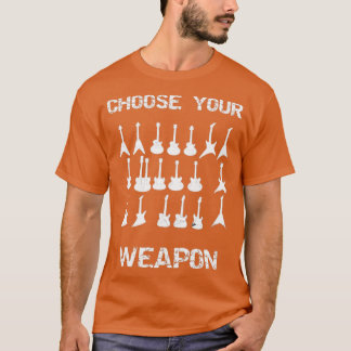 Gitarre wählen Sie Ihr Weapon Gitarrist Geschenk T-Shirt