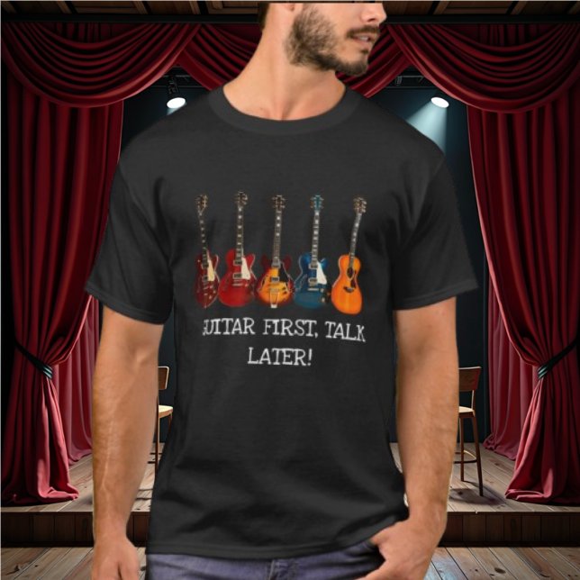 Gitarre zuerst, sprechen später T - Shirt (Von Creator hochgeladen)