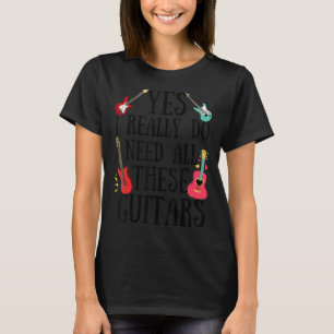 Gitarren Zitat Ja, ich brauche wirklich all diese  T-Shirt