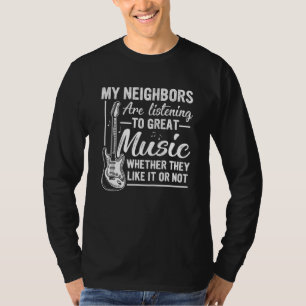 Gitarrenmusik, das meine Nachbarn hören, großartig T-Shirt