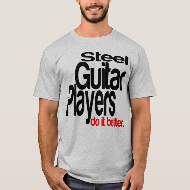 Gitarrenspieler aus Stahl machen es besser T-Shirt (Vorderseite)