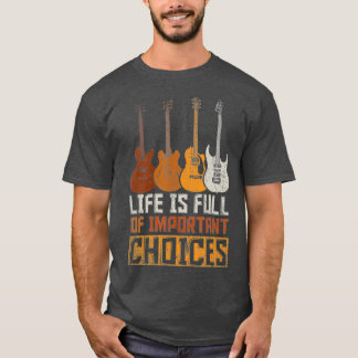 Gitarrist Life ist voller wichtiger Entscheidungen T-Shirt