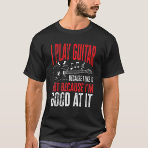 Gitarrist Sprichwort Ich spiele Gitarre, weil ich  T-Shirt