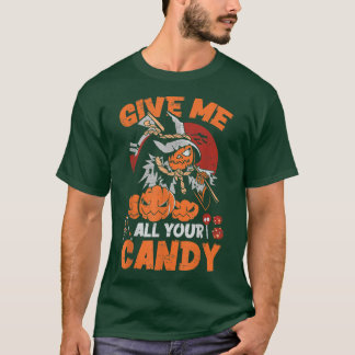 Give Me All Your CandyScary Pumpkin Happy Hallowee T-Shirt