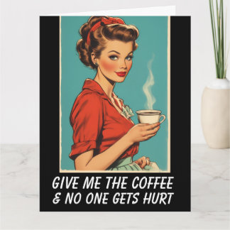 GIVE ME COFFEE NO ONE GETS HURT Greeting Card Karte