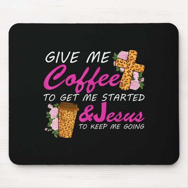 Give Me Coffee To Get Me Started &amp; Jesus To Ke Mousepad (Vorne)