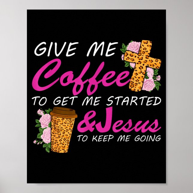 Give Me Coffee To Get Me Started &amp; Jesus To Ke Poster (Vorne)