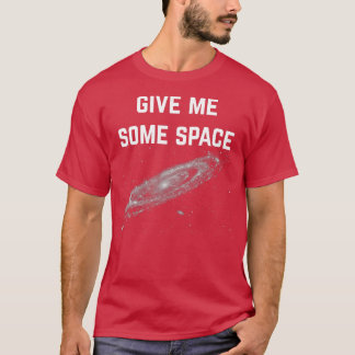 Give Me Some Space  T-Shirt