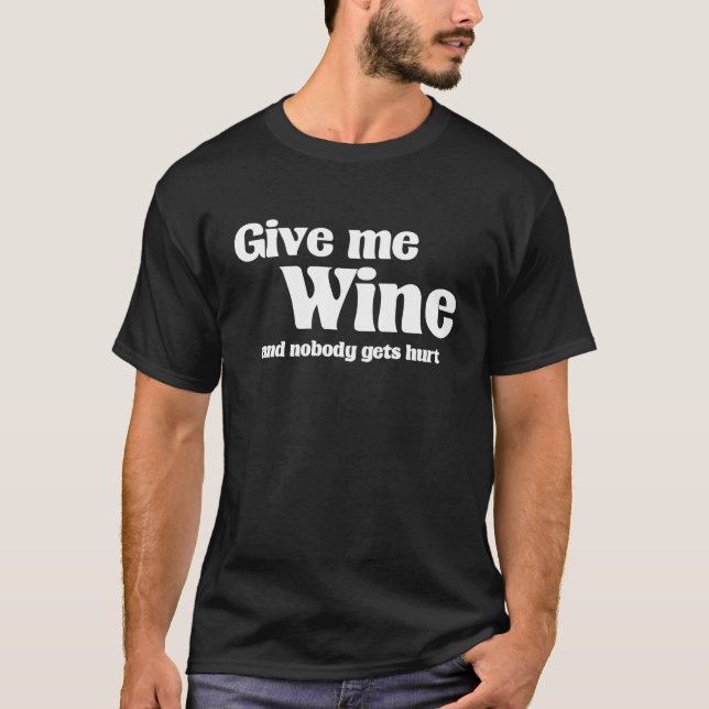 Give me wine and nobody gets hurt vino wine wines T-Shirt (Vorderseite)