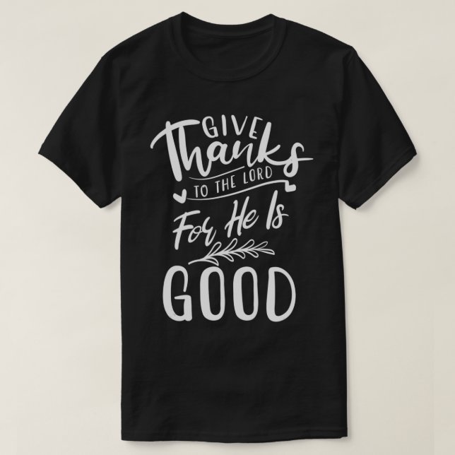 Give Thanks to The Lord for He is Good Dankbarkeit T-Shirt (Design vorne)