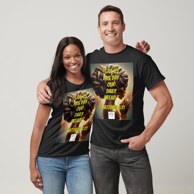 Give Us This Day Our Daily Bread." (Matthew 6:11)  T-Shirt (Unisex)