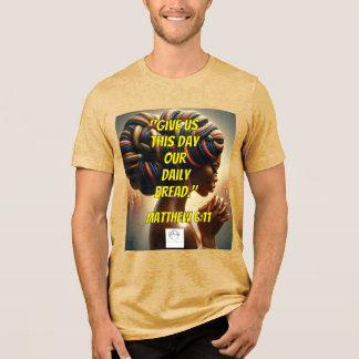 Give Us This Day Our Daily Bread." (Matthew 6:11) Tri-Blend Shirt