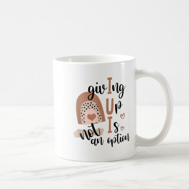 Giving Up Is Not Option Iui Rainbow Fertility Endo Kaffeetasse (Rechts)