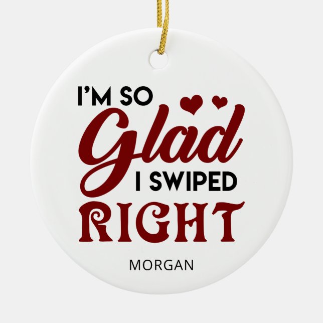 Glad, dass ich Personalisiertes Richtiges wischte Keramik Ornament (Vorne)