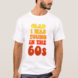 Glad i war jung im 60er T - Shirt