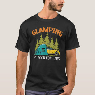 Glamping zu gut für Zelte Camper Nature Campin T-Shirt