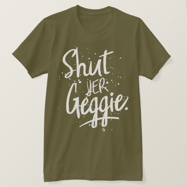 Glaswegian Glasgow Shut Yer Geggie T-Shirt (Design vorne)