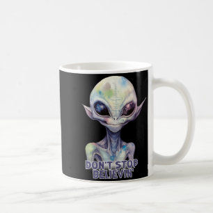 Glaub an Aliens und hör nicht auf zu glauben Kaffeetasse