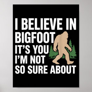 Glaube an Bigfoot Lustige Bigfoot-Quote Sasquatch Poster