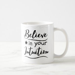 Glaube an deine Intuition Positives Denk-Zitat Kaffeetasse