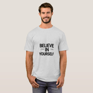 GLAUBE AN DICH SELBST – Fette Motivations-Zitat-T- T-Shirt