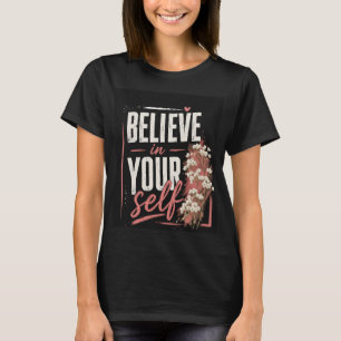 Glaube an dich selbst! Motivations-T-Shirt. T-Shirt