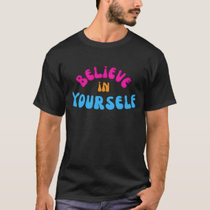 Glaube an dich selbst Motivationszitat Farbige T-Shirt