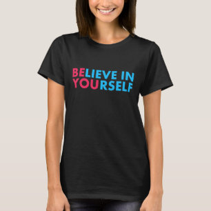Glaube an dich selbst T-Shirt
