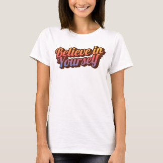 Glaube an dich selbst T-Shirt