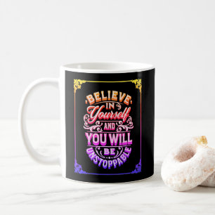 Glaube an dich selbst, und du wirst unaufhaltsam s kaffeetasse