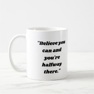 Glaube, dass du es kannst, und du bist schon auf h kaffeetasse
