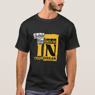 Glaube einfach an deinen Traum T-Shirt